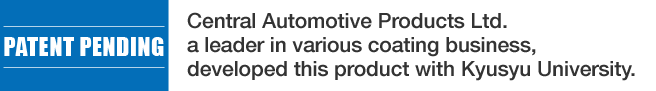 Central Automotive Products Ltd. a leader in various coating business, developed this product with Kyusyu University. 
